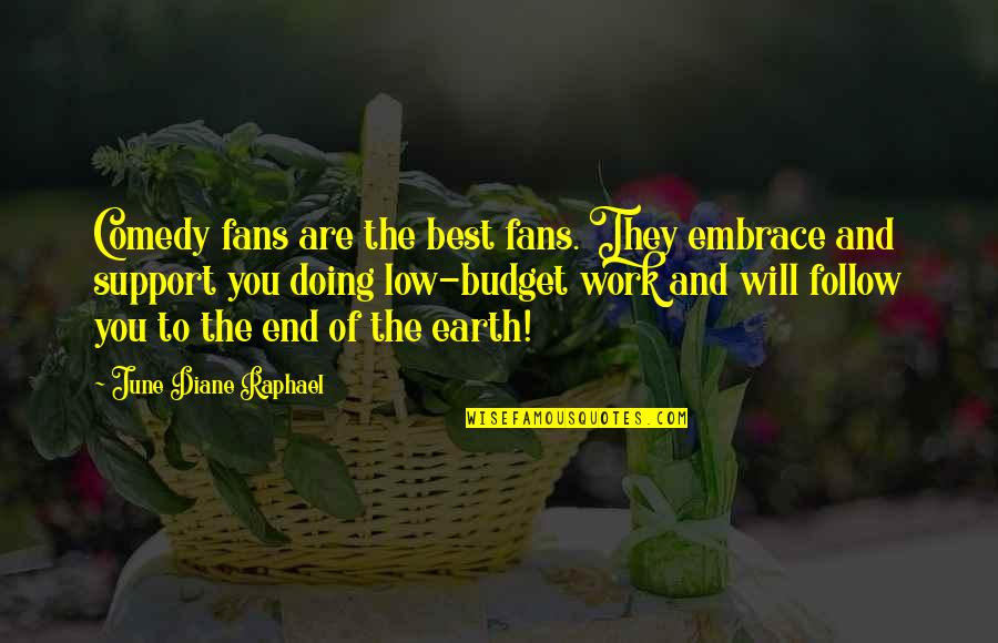 Low Budget Quotes By June Diane Raphael: Comedy fans are the best fans. They embrace Low Budget Quotes By June Diane Raphael: Comedy fans are the best fans. They embrace