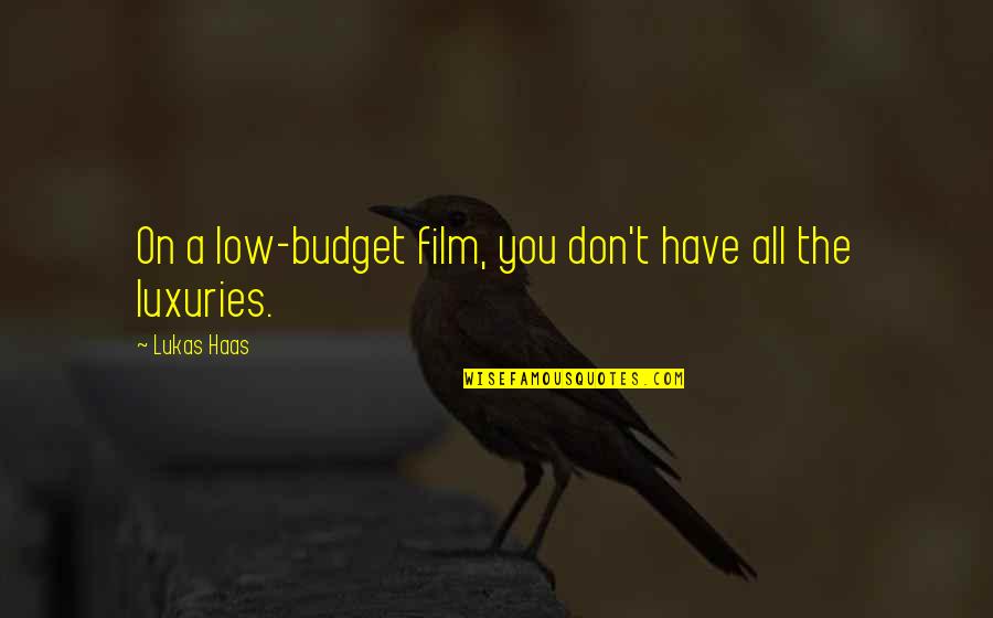 Low Budget Quotes By Lukas Haas: On a low-budget film, you don't have all