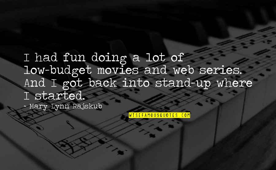 Low Budget Quotes By Mary Lynn Rajskub: I had fun doing a lot of low-budget Low Budget Quotes By Mary Lynn Rajskub: I had fun doing a lot of low-budget