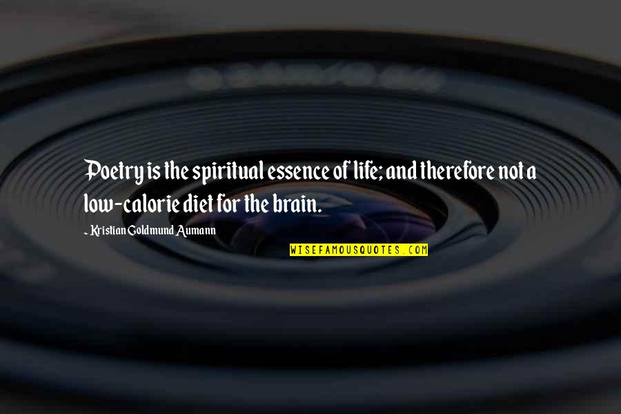 Low Calorie Quotes By Kristian Goldmund Aumann: Poetry is the spiritual essence of life; and