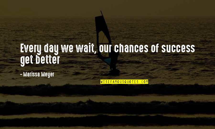Low Calorie Quotes By Marissa Meyer: Every day we wait, our chances of success