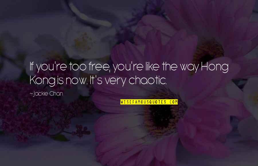 Low Clarity Quotes By Jackie Chan: If you're too free, you're like the way