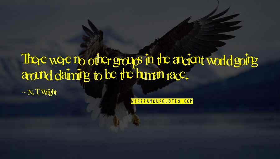 Low Class People Quotes By N. T. Wright: There were no other groups in the ancient Low Class People Quotes By N. T. Wright: There were no other groups in the ancient
