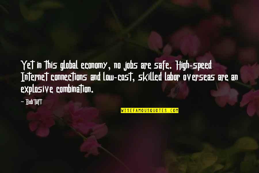 Low Cost Quotes By Bob Taft: Yet in this global economy, no jobs are Low Cost Quotes By Bob Taft: Yet in this global economy, no jobs are