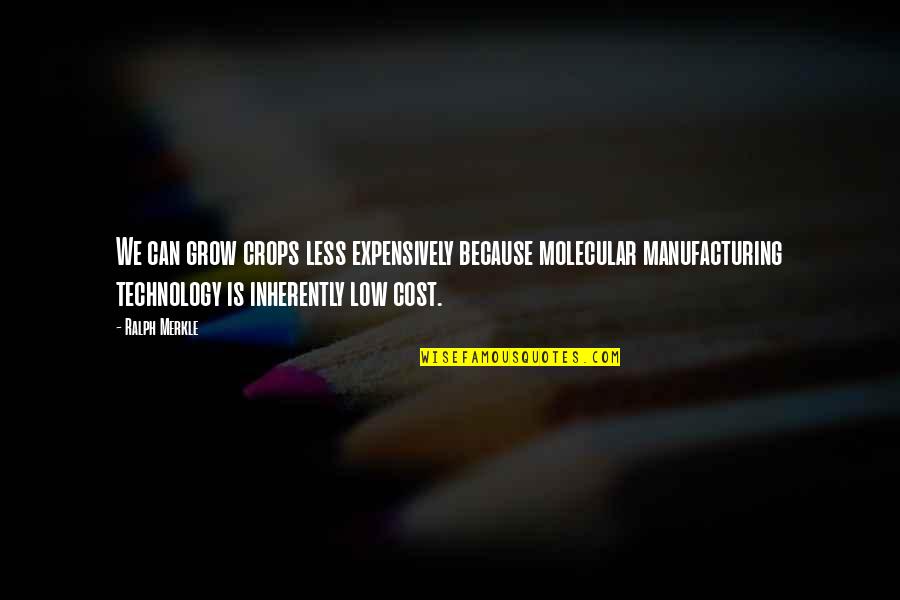 Low Cost Quotes By Ralph Merkle: We can grow crops less expensively because molecular Low Cost Quotes By Ralph Merkle: We can grow crops less expensively because molecular
