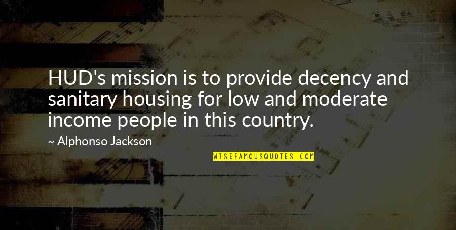 Low Country Quotes By Alphonso Jackson: HUD's mission is to provide decency and sanitary