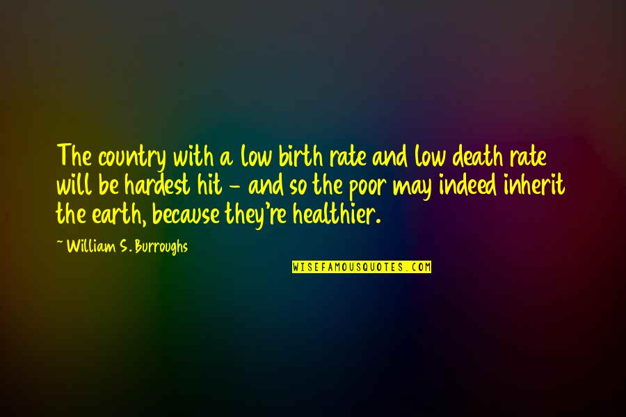 Low Country Quotes By William S. Burroughs: The country with a low birth rate and