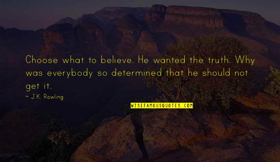 Low Deep Freezers Quotes By J.K. Rowling: Choose what to believe. He wanted the truth. Low Deep Freezers Quotes By J.K. Rowling: Choose what to believe. He wanted the truth.