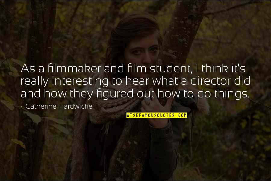 Low Elo Quotes By Catherine Hardwicke: As a filmmaker and film student, I think