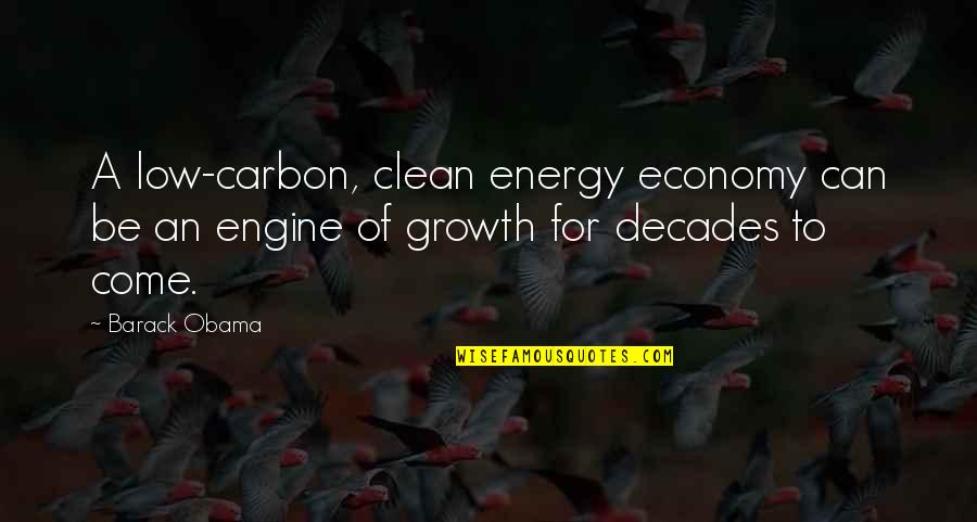 Low Energy Quotes By Barack Obama: A low-carbon, clean energy economy can be an