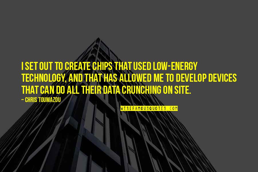 Low Energy Quotes By Chris Toumazou: I set out to create chips that used
