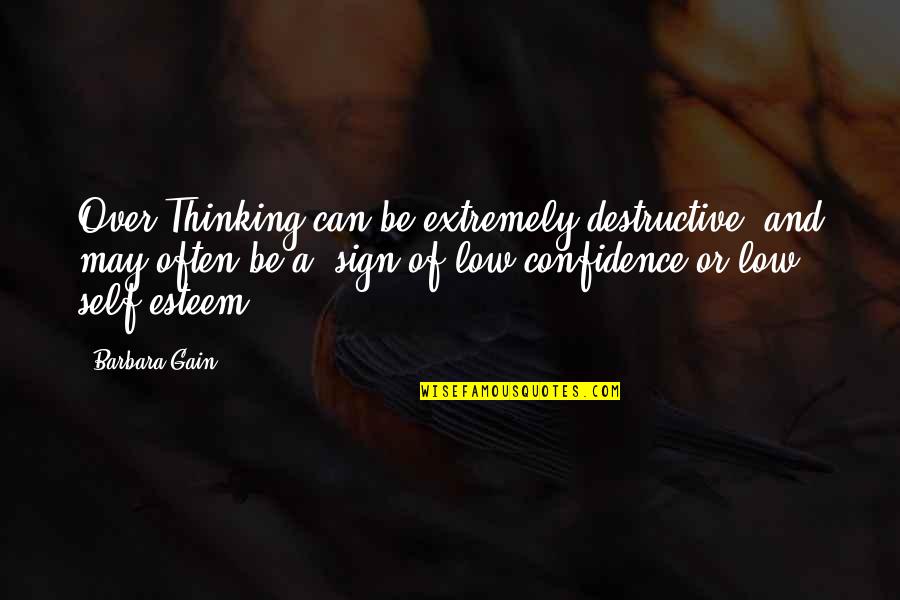 Low Esteem Quotes By Barbara Gain: Over Thinking can be extremely destructive, and may