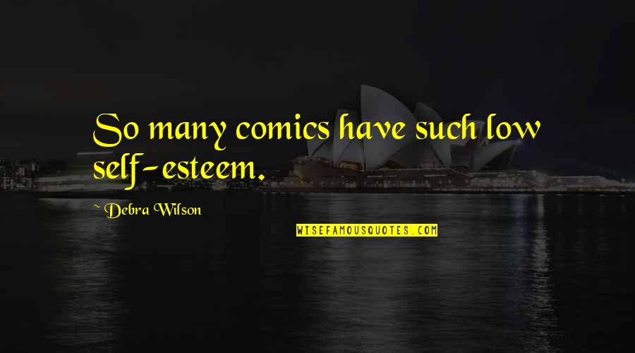 Low Esteem Quotes By Debra Wilson: So many comics have such low self-esteem.