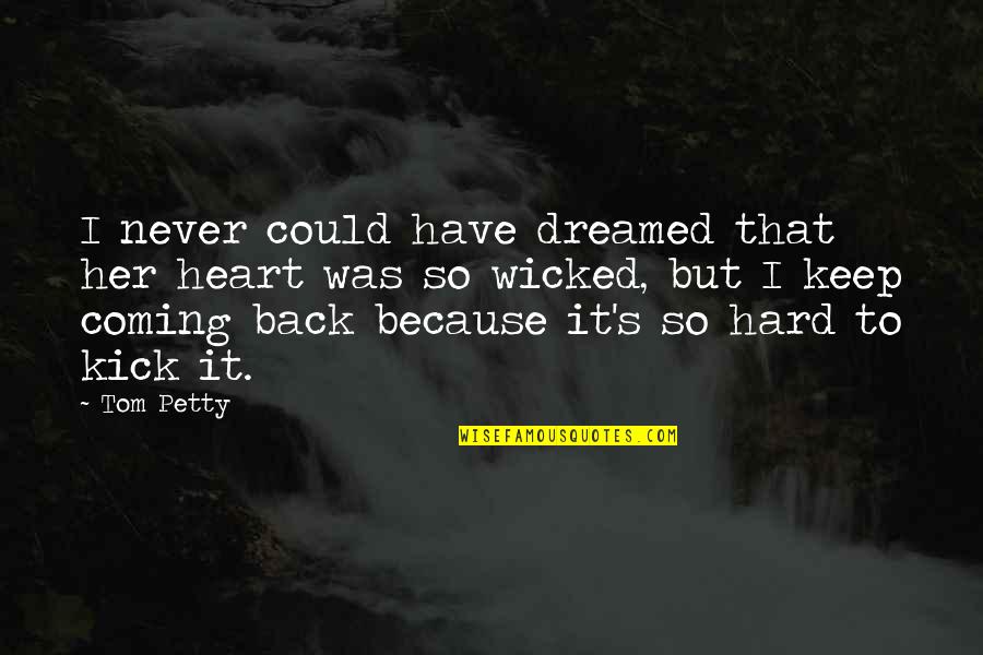 Low Esteem Quotes By Tom Petty: I never could have dreamed that her heart