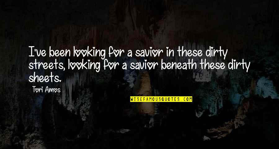 Low Esteem Quotes By Tori Amos: I've been looking for a savior in these