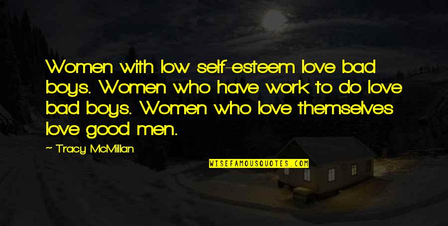 Low Esteem Quotes By Tracy McMillan: Women with low self-esteem love bad boys. Women