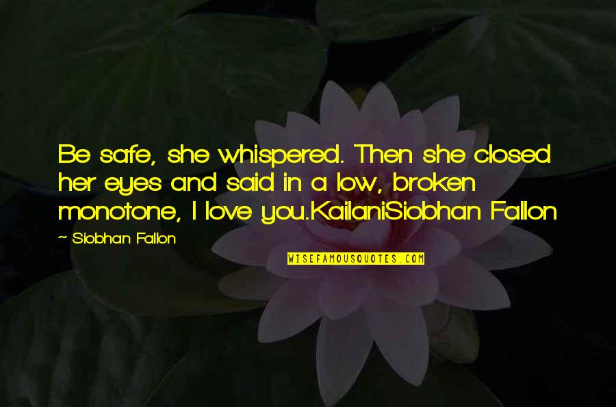 Low Eyes Quotes By Siobhan Fallon: Be safe, she whispered. Then she closed her