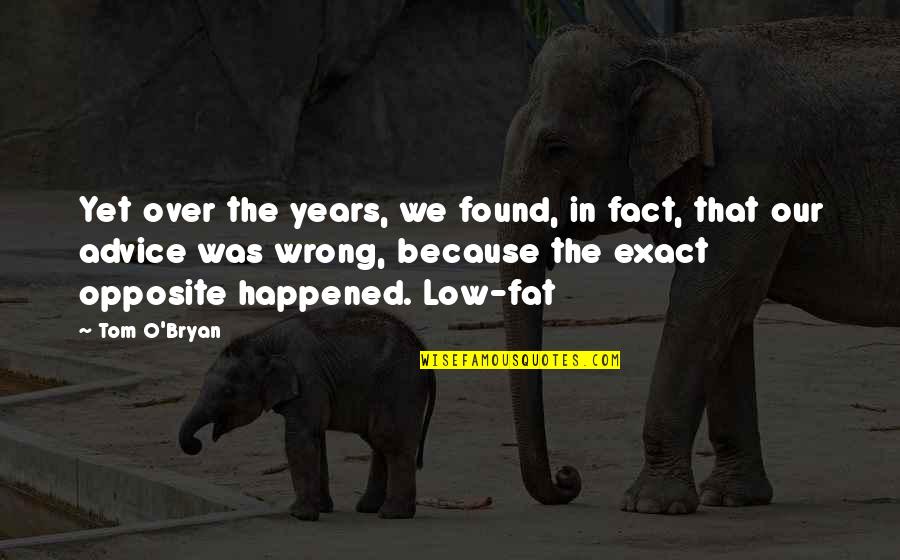 Low Fat Quotes By Tom O'Bryan: Yet over the years, we found, in fact, Low Fat Quotes By Tom O'Bryan: Yet over the years, we found, in fact,