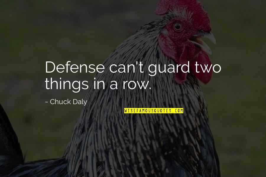 Low German Mennonite Quotes By Chuck Daly: Defense can't guard two things in a row.