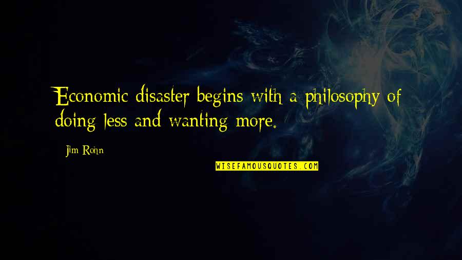 Low Gpa Quotes By Jim Rohn: Economic disaster begins with a philosophy of doing