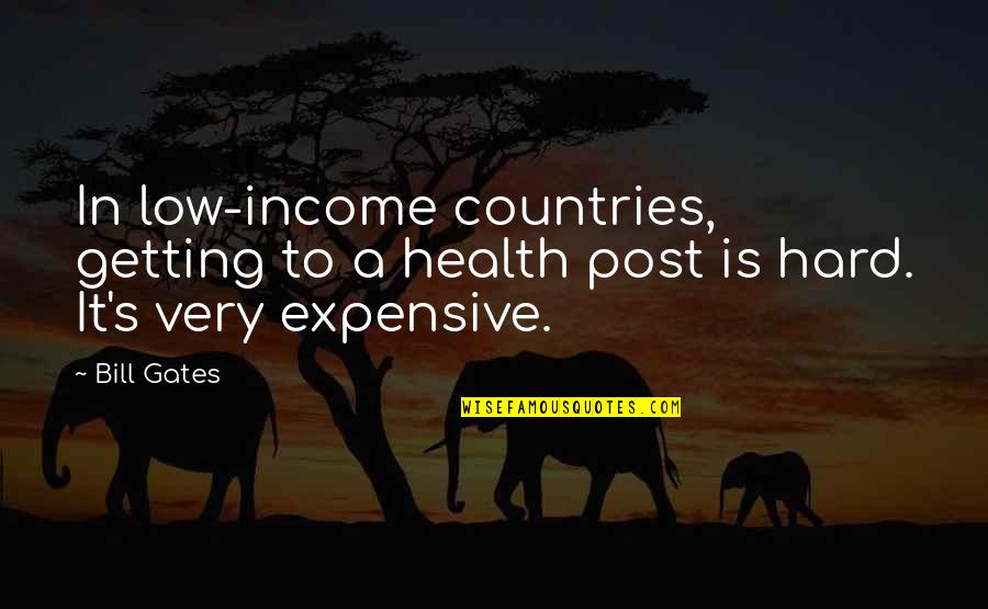 Low Income Quotes By Bill Gates: In low-income countries, getting to a health post