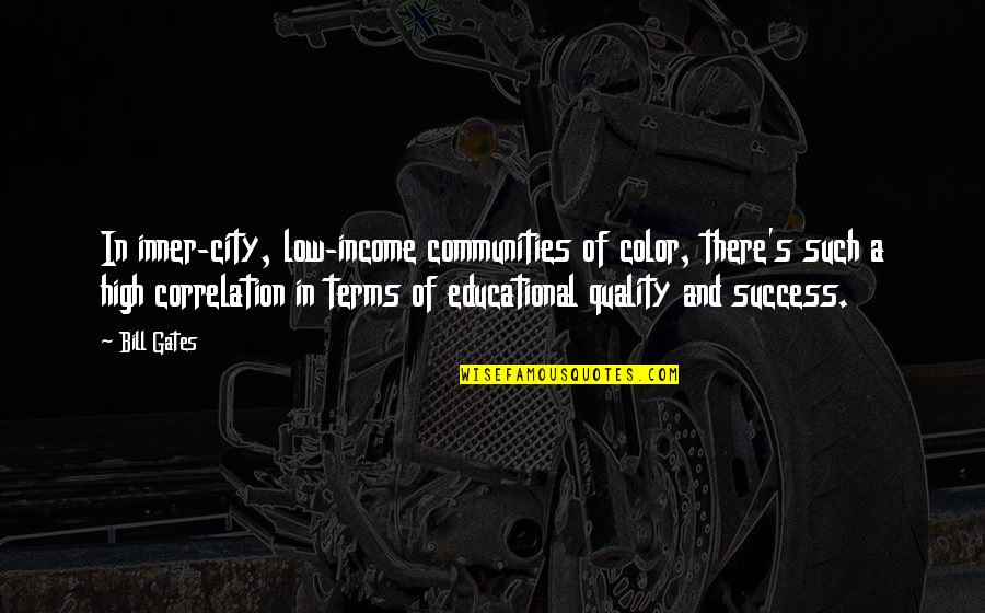 Low Income Quotes By Bill Gates: In inner-city, low-income communities of color, there's such