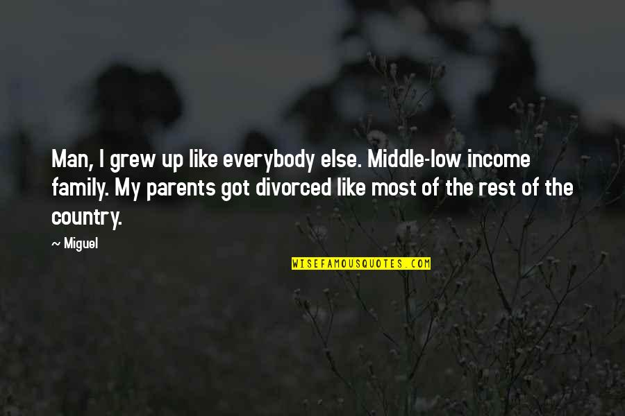 Low Income Quotes By Miguel: Man, I grew up like everybody else. Middle-low