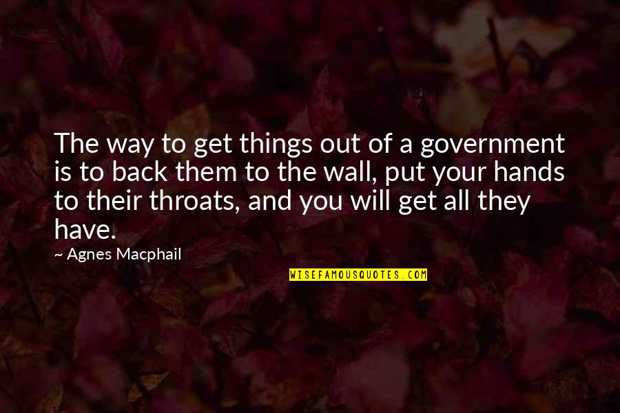 Low Intelligence Quotes By Agnes Macphail: The way to get things out of a