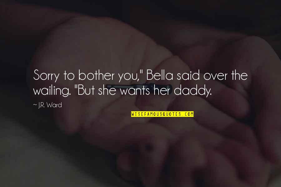 Low Iron Quotes By J.R. Ward: Sorry to bother you," Bella said over the