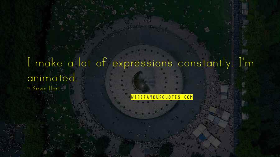 Low Iron Quotes By Kevin Hart: I make a lot of expressions constantly. I'm