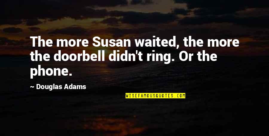 Low Level Person Quotes By Douglas Adams: The more Susan waited, the more the doorbell
