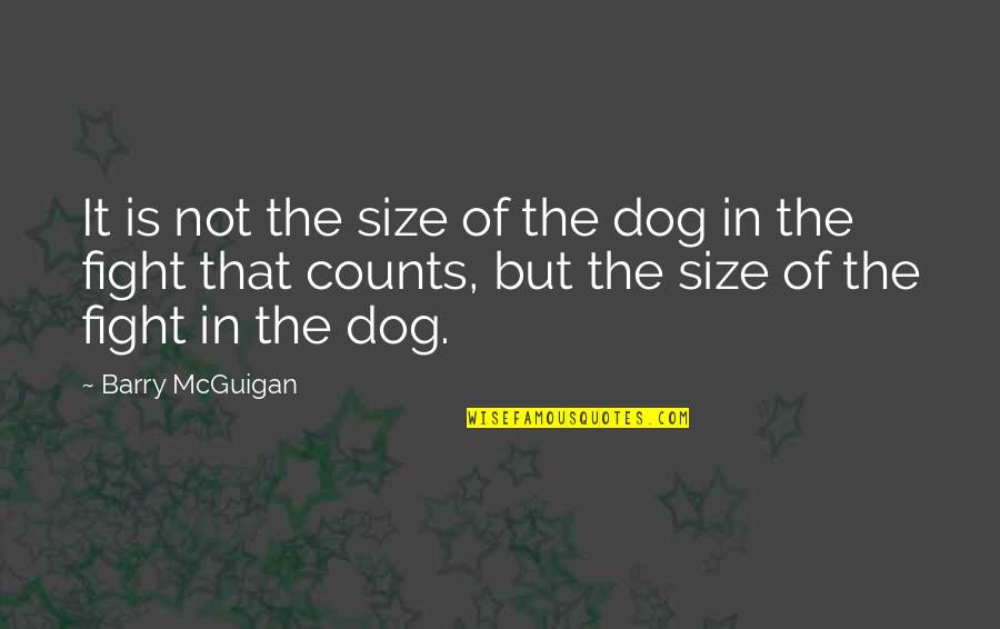 Low Life Famous Quotes By Barry McGuigan: It is not the size of the dog