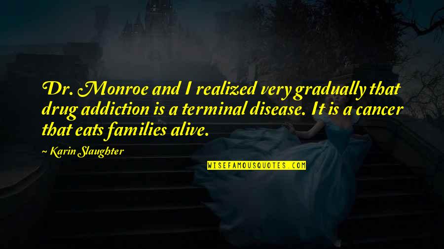 Low Life Famous Quotes By Karin Slaughter: Dr. Monroe and I realized very gradually that Low Life Famous Quotes By Karin Slaughter: Dr. Monroe and I realized very gradually that
