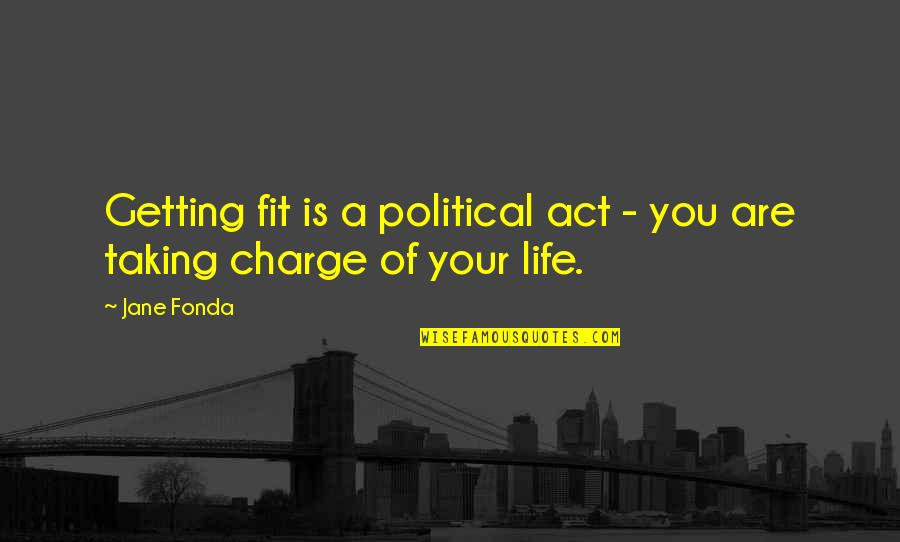 Low Life Loser Quotes By Jane Fonda: Getting fit is a political act - you