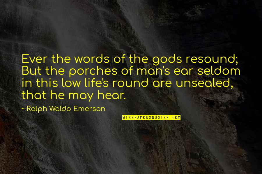 Low Life Man Quotes By Ralph Waldo Emerson: Ever the words of the gods resound; But Low Life Man Quotes By Ralph Waldo Emerson: Ever the words of the gods resound; But
