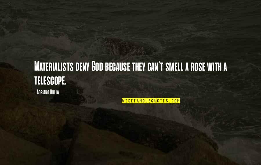 Low Life Men Quotes By Adriano Bulla: Materialists deny God because they can't smell a