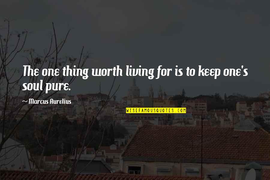 Low Life Mothers Quotes By Marcus Aurelius: The one thing worth living for is to