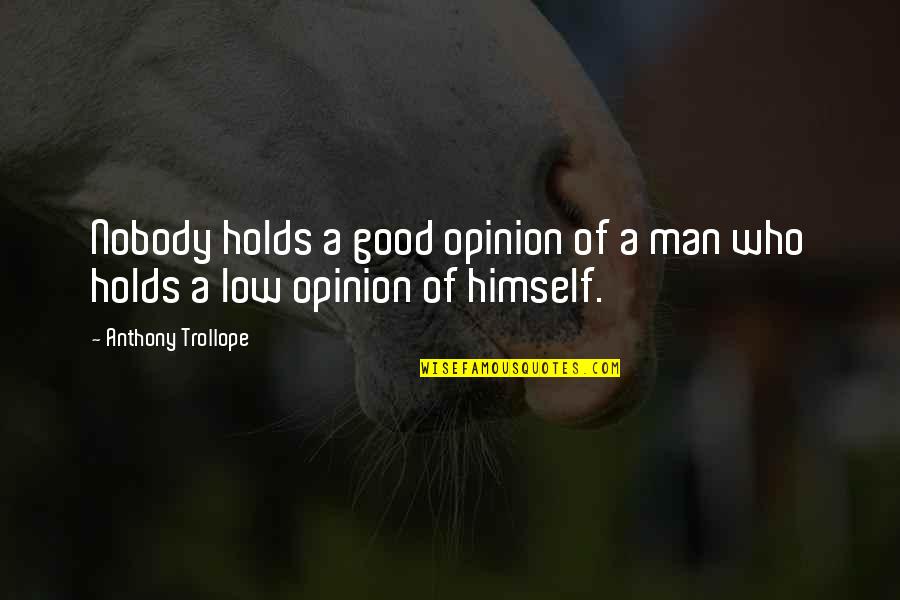 Low Life Quotes By Anthony Trollope: Nobody holds a good opinion of a man