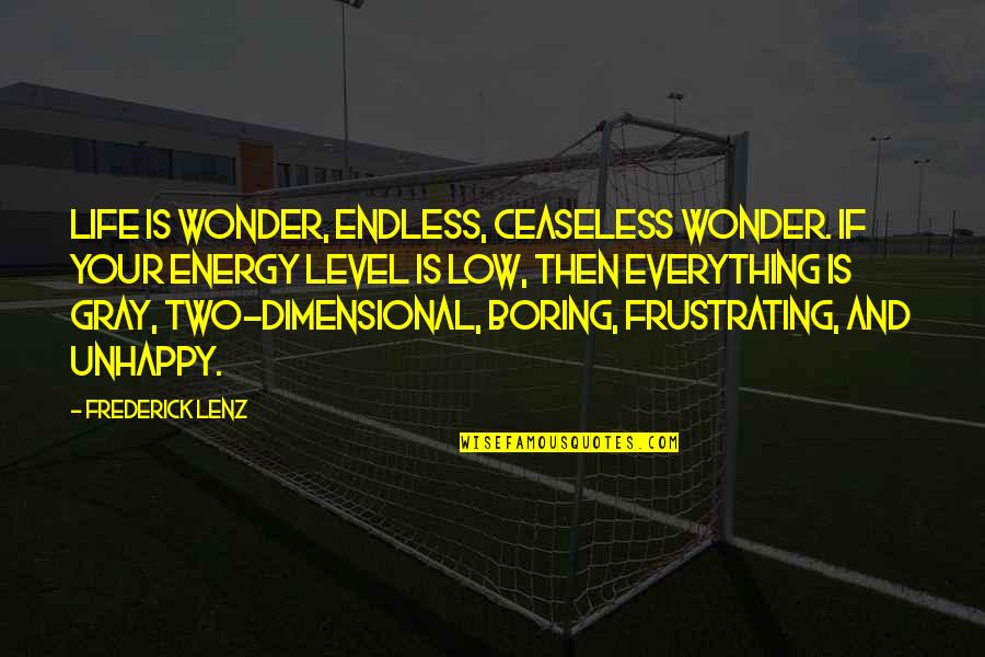 Low Life Quotes By Frederick Lenz: Life is wonder, endless, ceaseless wonder. If your