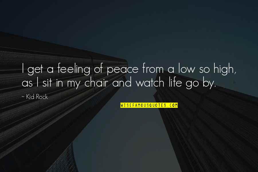 Low Life Quotes By Kid Rock: I get a feeling of peace from a