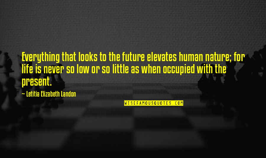 Low Life Quotes By Letitia Elizabeth Landon: Everything that looks to the future elevates human