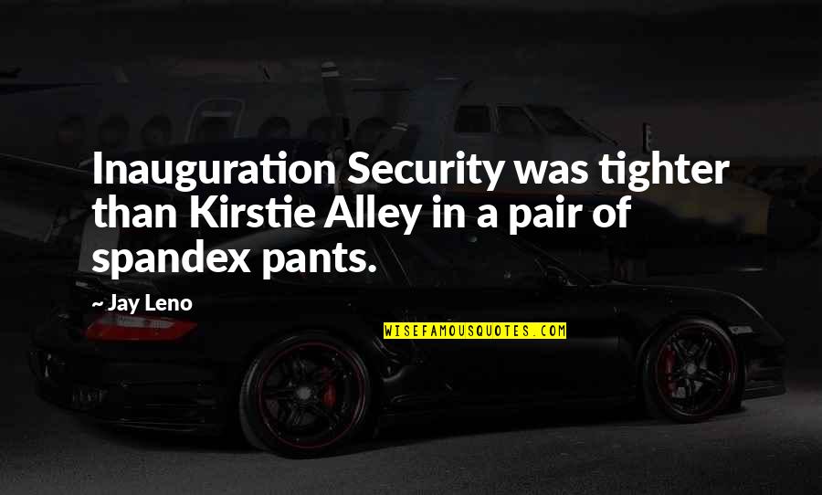 Low Life Scum Quotes By Jay Leno: Inauguration Security was tighter than Kirstie Alley in