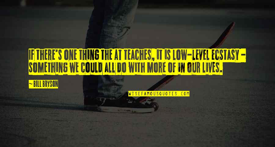 Low Lives Quotes By Bill Bryson: If there's one thing the AT teaches, it