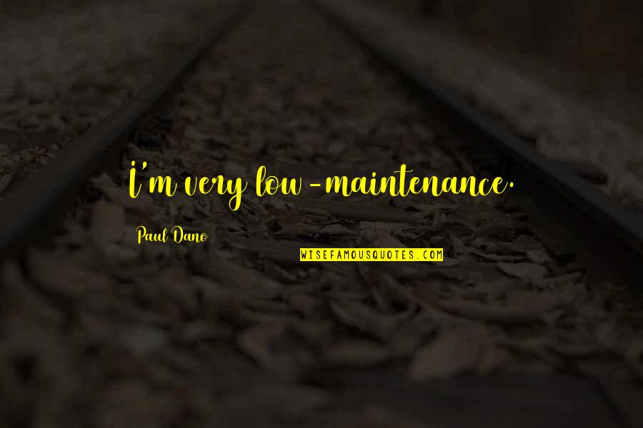 Low Maintenance Quotes By Paul Dano: I'm very low-maintenance.