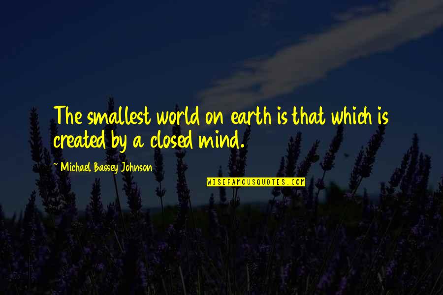 Low Mentality Quotes By Michael Bassey Johnson: The smallest world on earth is that which Low Mentality Quotes By Michael Bassey Johnson: The smallest world on earth is that which