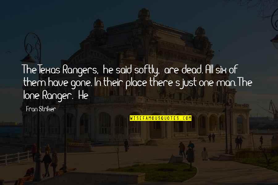 Low Moments In Life Quotes By Fran Striker: The Texas Rangers," he said softly, "are dead.