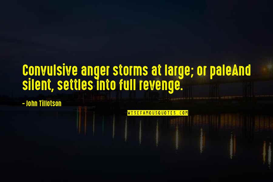 Low Odds Quotes By John Tillotson: Convulsive anger storms at large; or paleAnd silent,