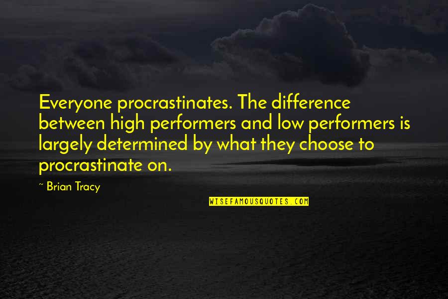 Low Performers Quotes By Brian Tracy: Everyone procrastinates. The difference between high performers and