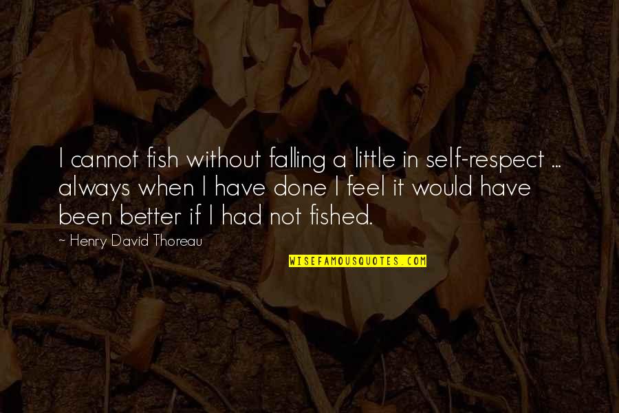 Low Phase Of Life Quotes By Henry David Thoreau: I cannot fish without falling a little in