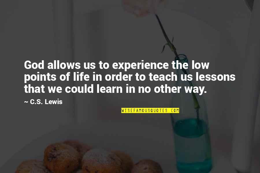 Low Points In Life Quotes By C.S. Lewis: God allows us to experience the low points